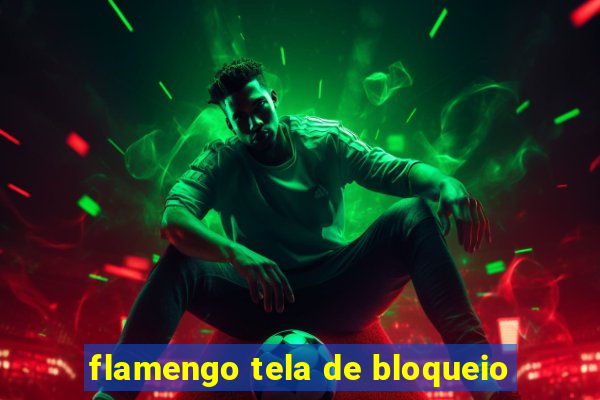 flamengo tela de bloqueio